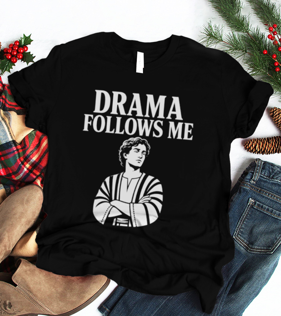 Drama Follows Me Sarcastic Dramatic Bold Attitude T-Shirt