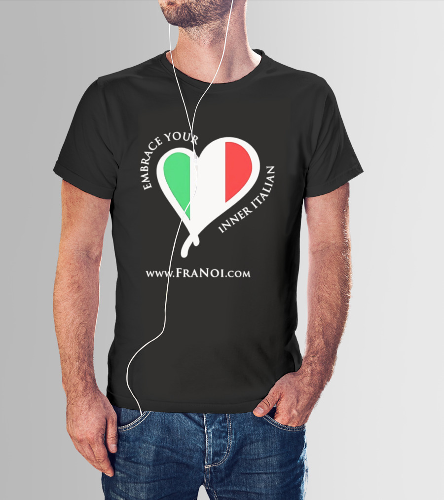 Embrace Your Inner Italian Heart Www.FRANOI.com T-Shirt