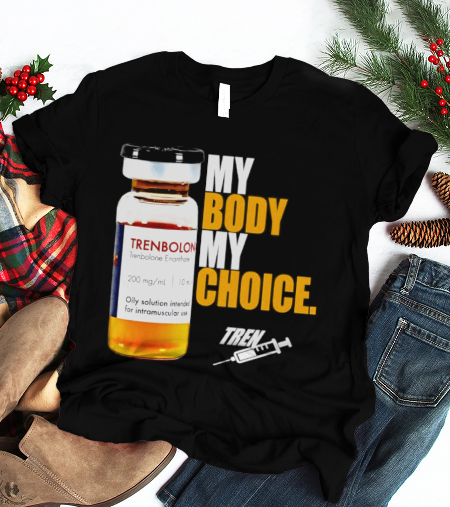 My Body My Choice Trenolone Enanthate 200 Mg 10 Ml T-Shirt