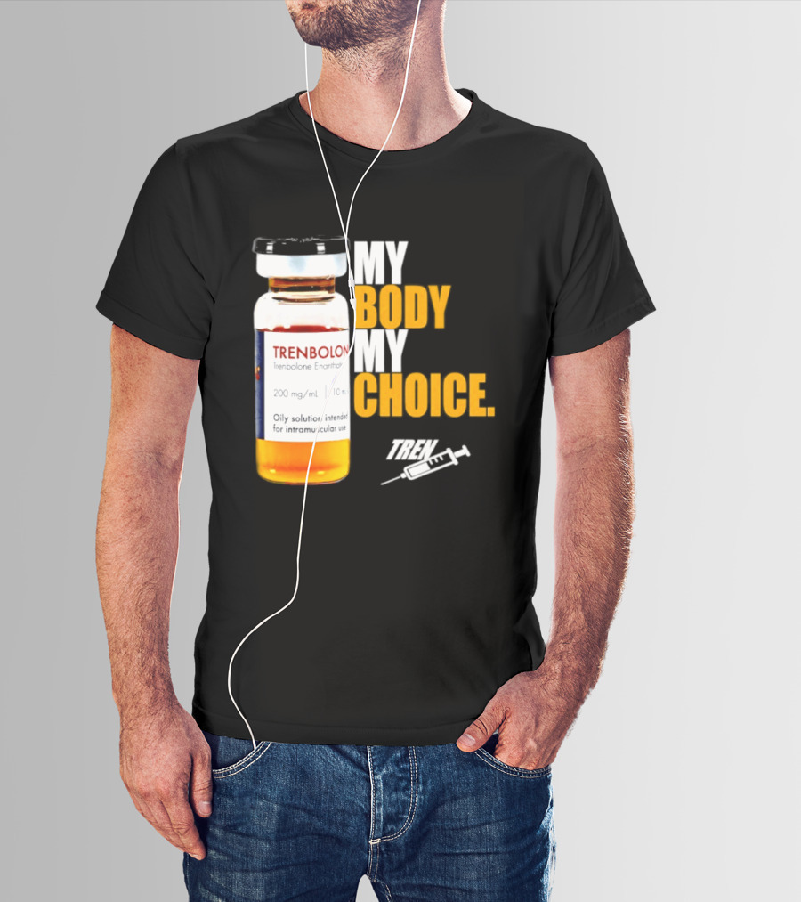 My Body My Choice Trenolone Enanthate 200 Mg 10 Ml T-Shirt