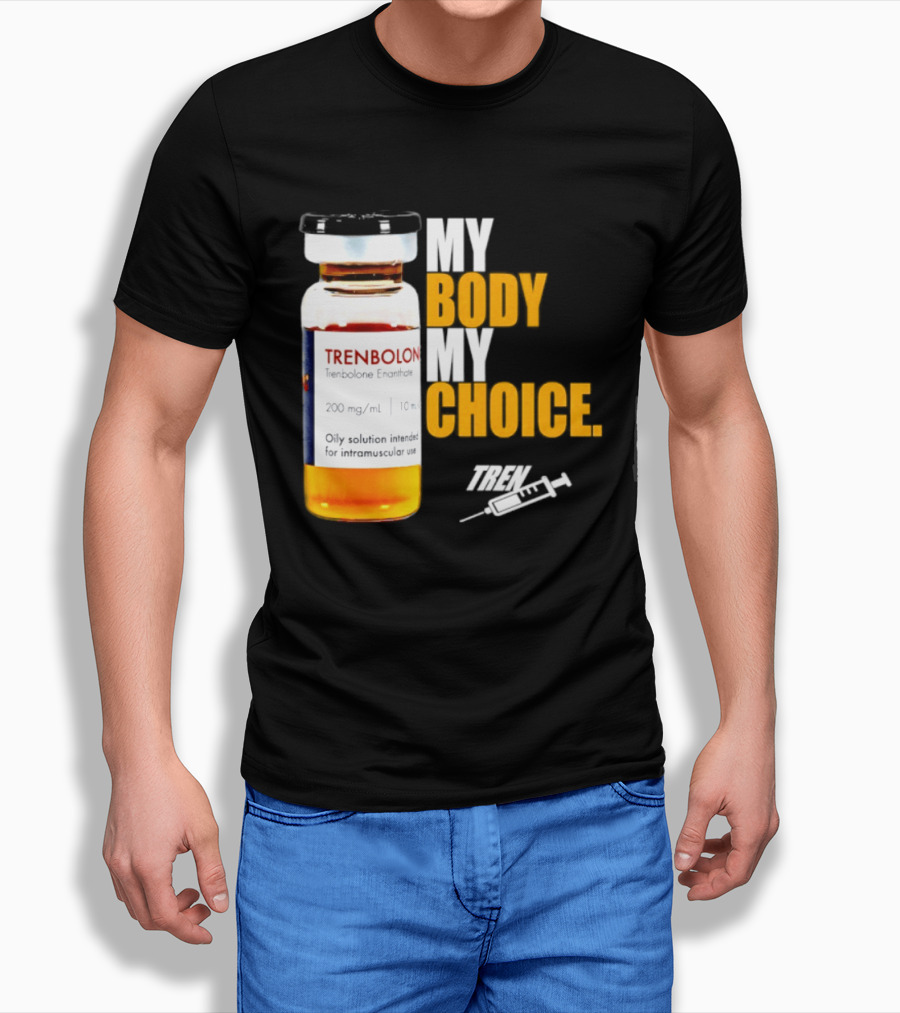 My Body My Choice Trenolone Enanthate 200 Mg 10 Ml T-Shirt
