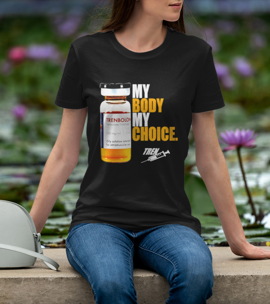 My Body My Choice Trenolone Enanthate 200 Mg 10 Ml T-Shirt