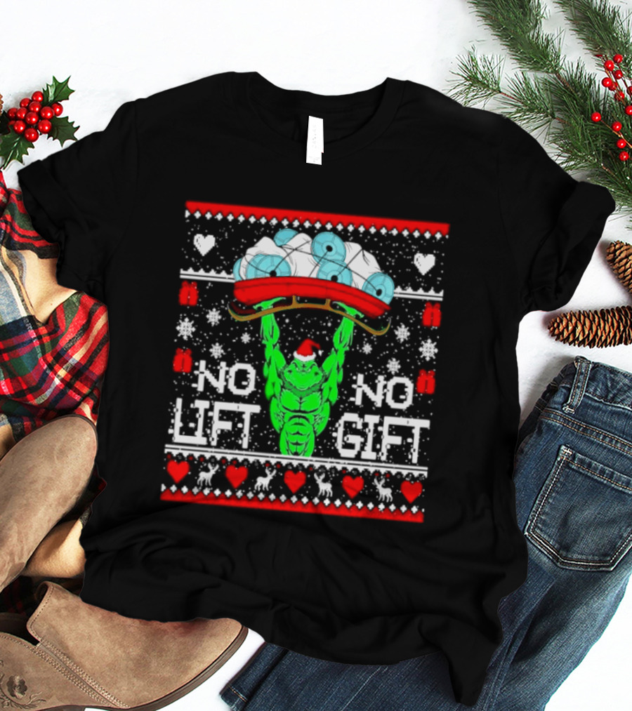 No Lift No Gift Grinch Weightlifting Christmas Ugly Sweater T-Shirt