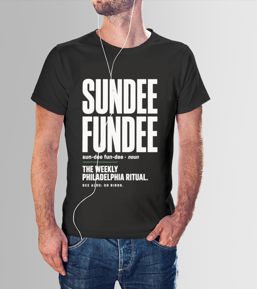 Sundee Fundee The Weekly Philadelphia Ritual See Also Go Birds T-Shirt