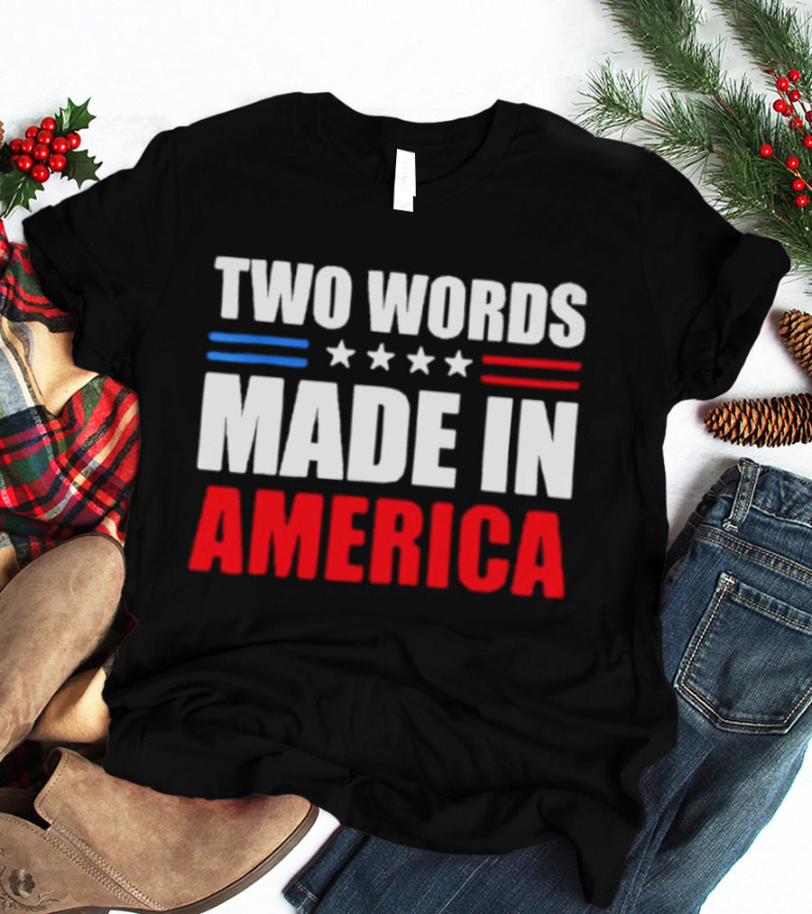 Two Words Made In America Patriotic USA Stars And Stripes T-Shirt