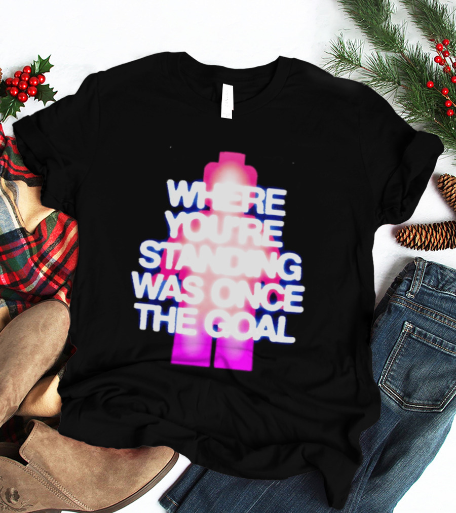 Where You're Standing Was Once The Goal Bright Neon Figure T-Shirt