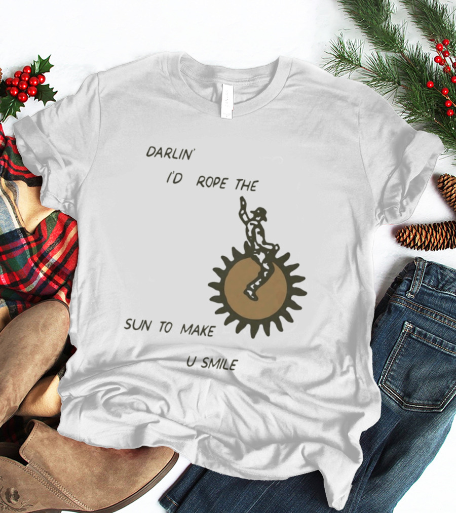 Darlin' I'd Rope The Sun To Make U Smile Cowboy T-Shirt