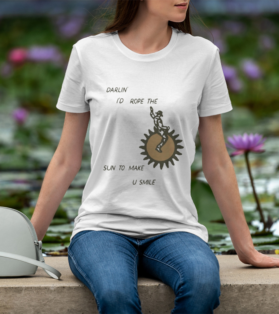 Darlin' I'd Rope The Sun To Make U Smile Cowboy T-Shirt