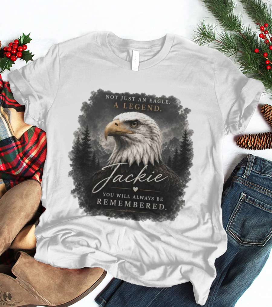 Not Just An Eagle. A Legend Wildlife Jackie You Will Always Be Remembered T-Shirt