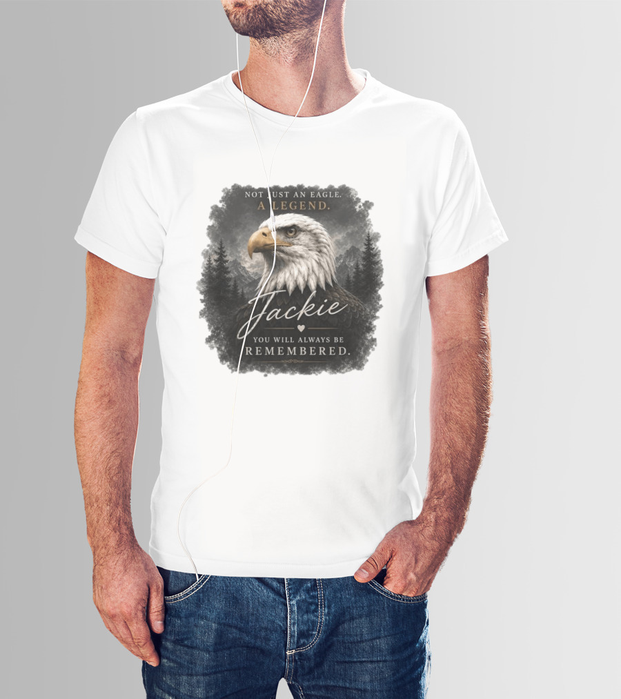 Not Just An Eagle. A Legend Wildlife Jackie You Will Always Be Remembered T-Shirt