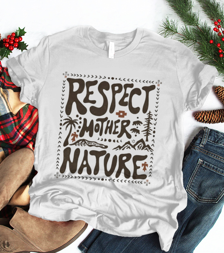 Respect Mother Nature Environment Earth Tree Mountain T-Shirt
