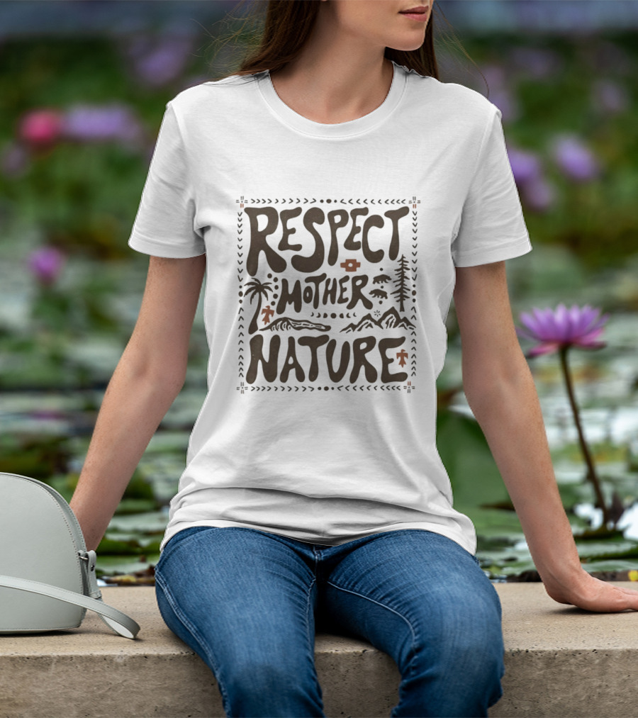 Respect Mother Nature Environment Earth Tree Mountain T-Shirt