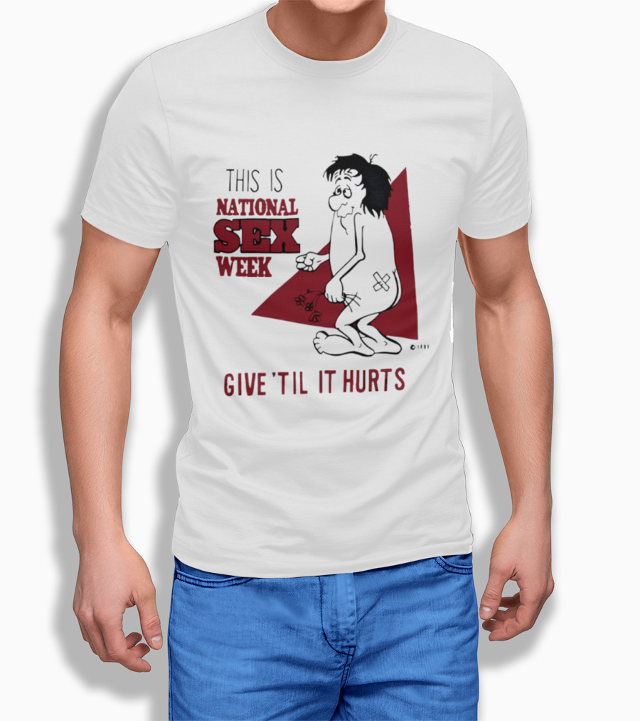 This Is National Sex Week Give Til It Hurts Humor Graphic With Cartoon Character Holding Flowers T-Shirt