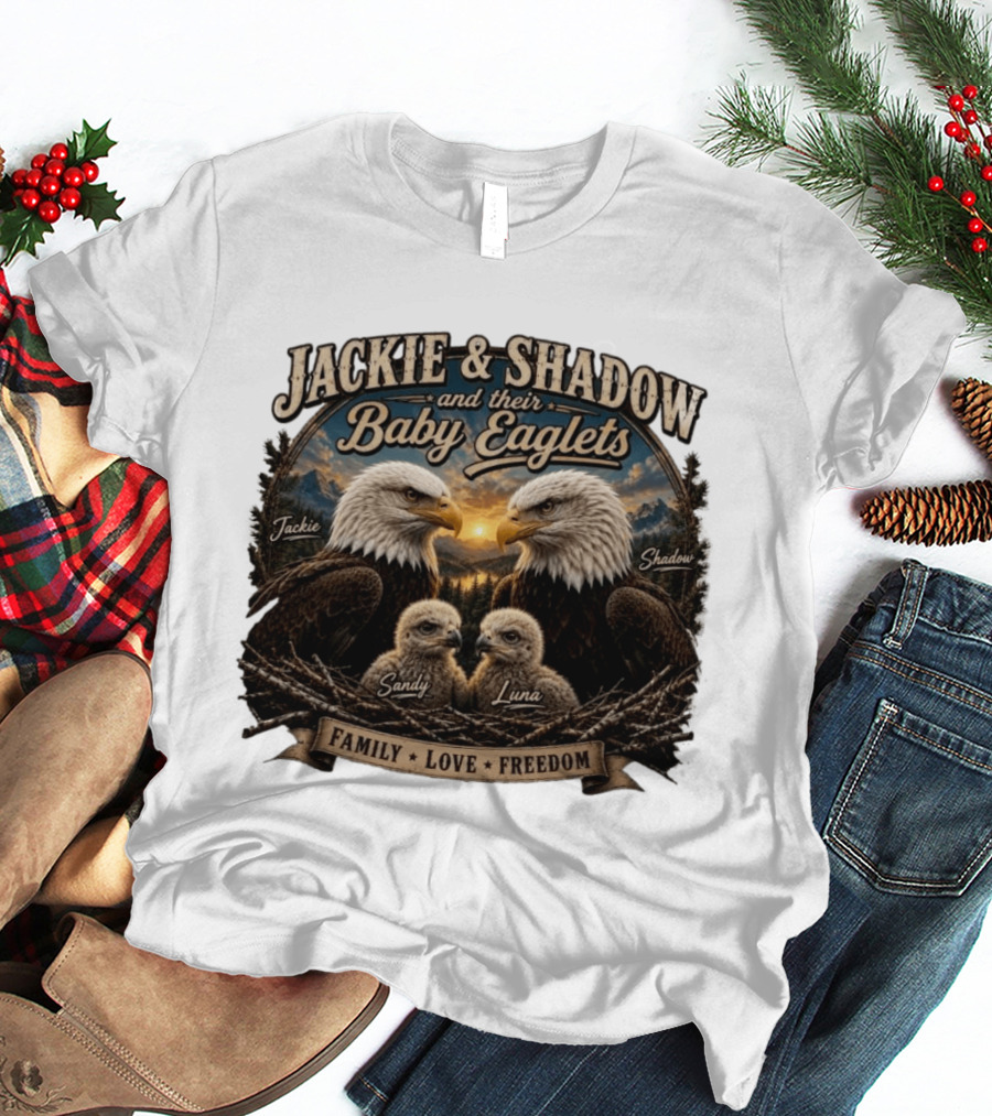 Jackie And Shadow And Their Baby Eaglets Sandy Luna Family Love Freedom Bald Eagles T-Shirt