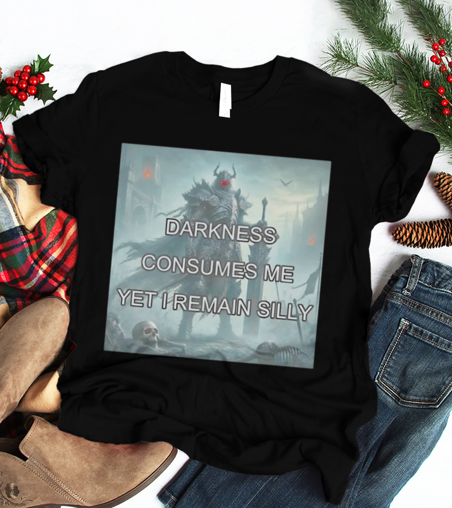 Darkness Consumes Me Yet I Remain Silly Knight In Grim Gothic Fantasy Realm T-Shirt