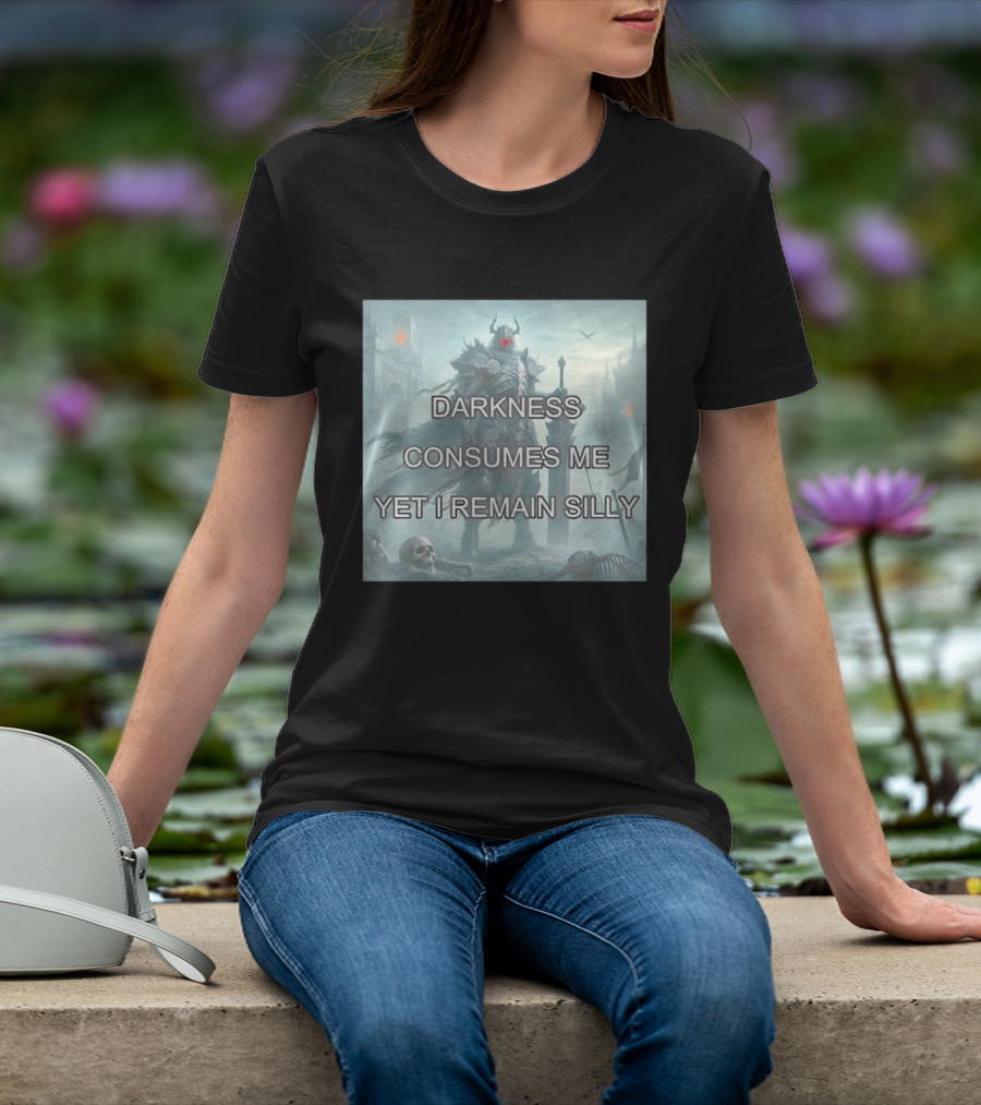 Darkness Consumes Me Yet I Remain Silly Knight In Grim Gothic Fantasy Realm T-Shirt