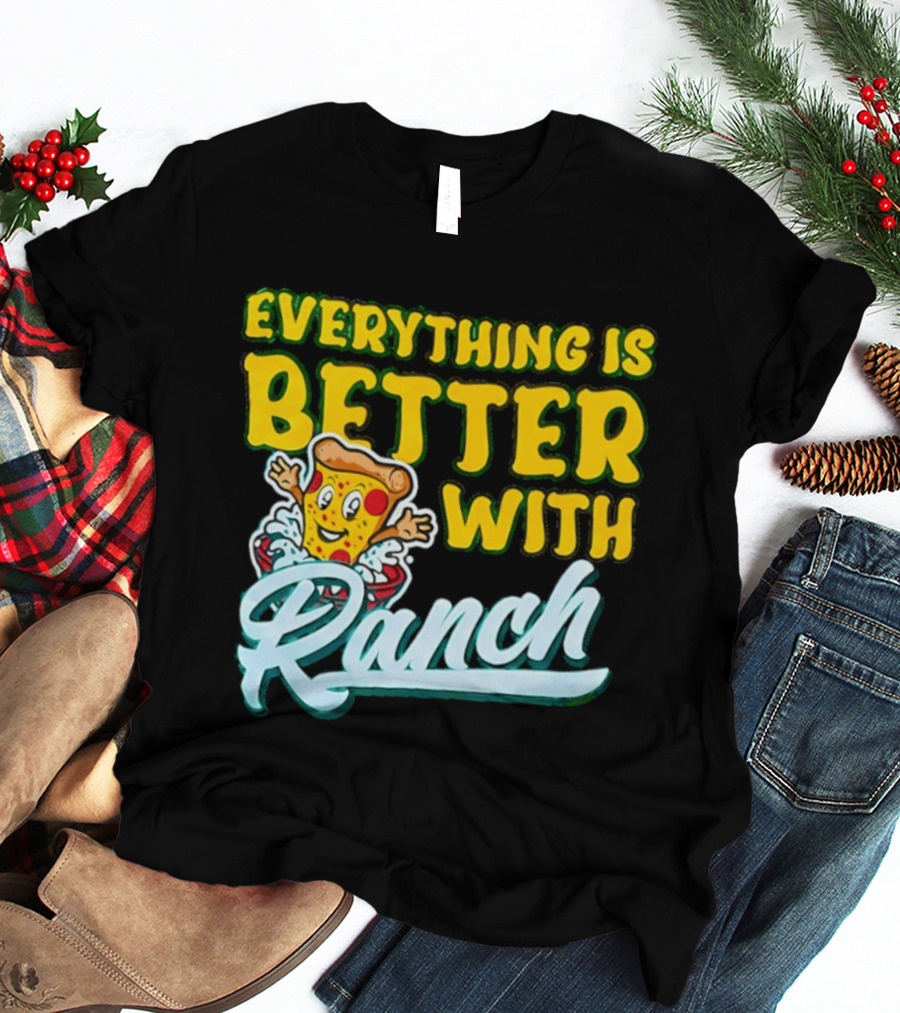 Everything Is Better With Ranch Pizza Dippers 2026 T-Shirt