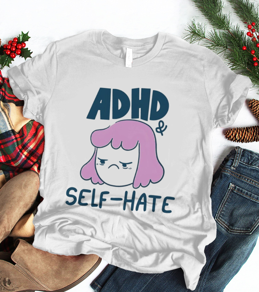 ADHD And Self Hate Neurodivergent Mental Health T-Shirt
