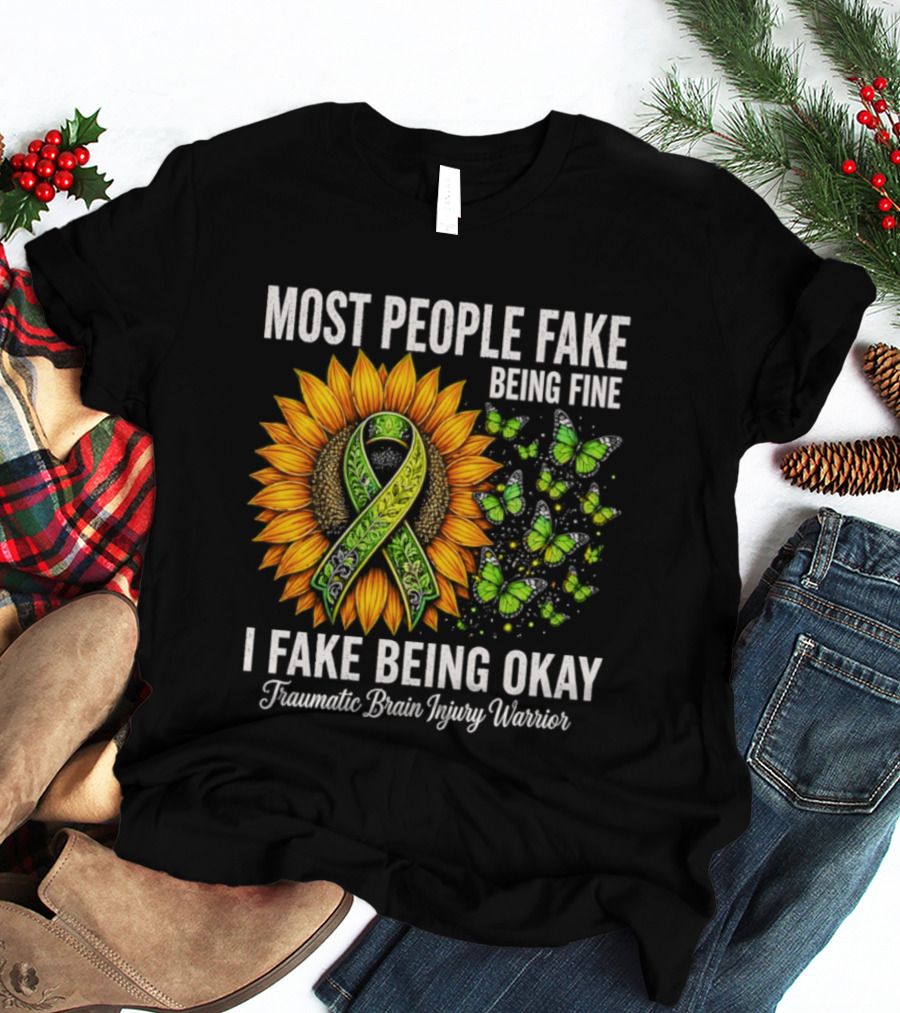 Most People Fake Being Fine I Fake Being Okay Traumatic Brain Injury Warrior Sunflower Ribbon Butterfly T-Shirt