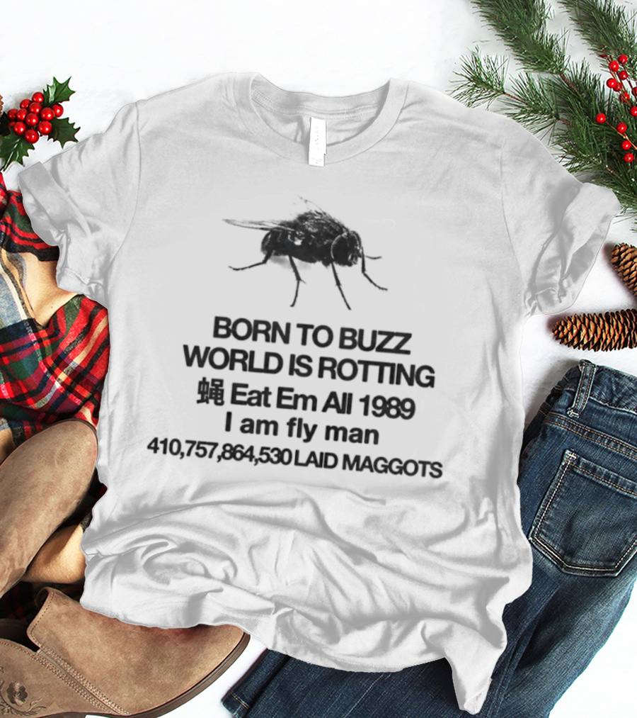 Born To Buzz World Is Rotting Eat Em All 1989 I Am Fly Man Laid Maggots T-Shirt