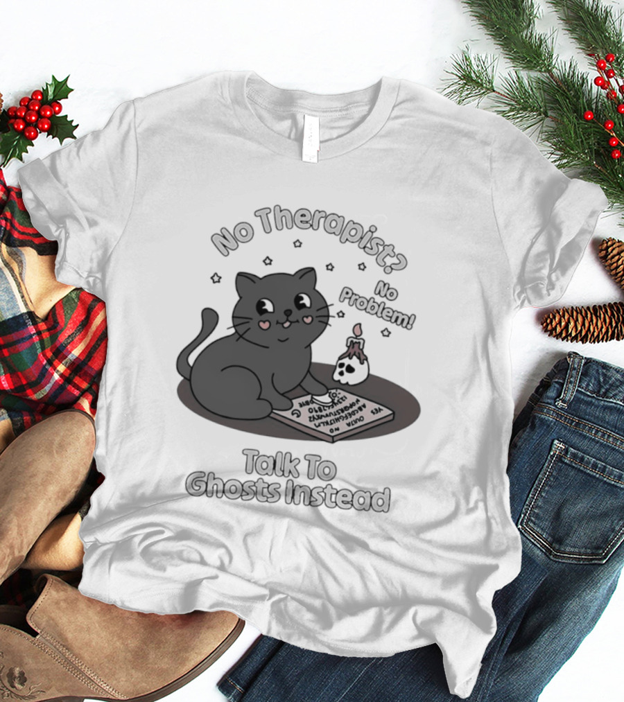 No Therapist No Problem Cat Talk To Ghosts Instead T-Shirt