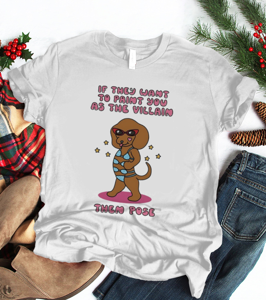 Dachshund If They Want To Paint You As The Villain Then Pose Fun Sunglasses And Stars T-Shirt