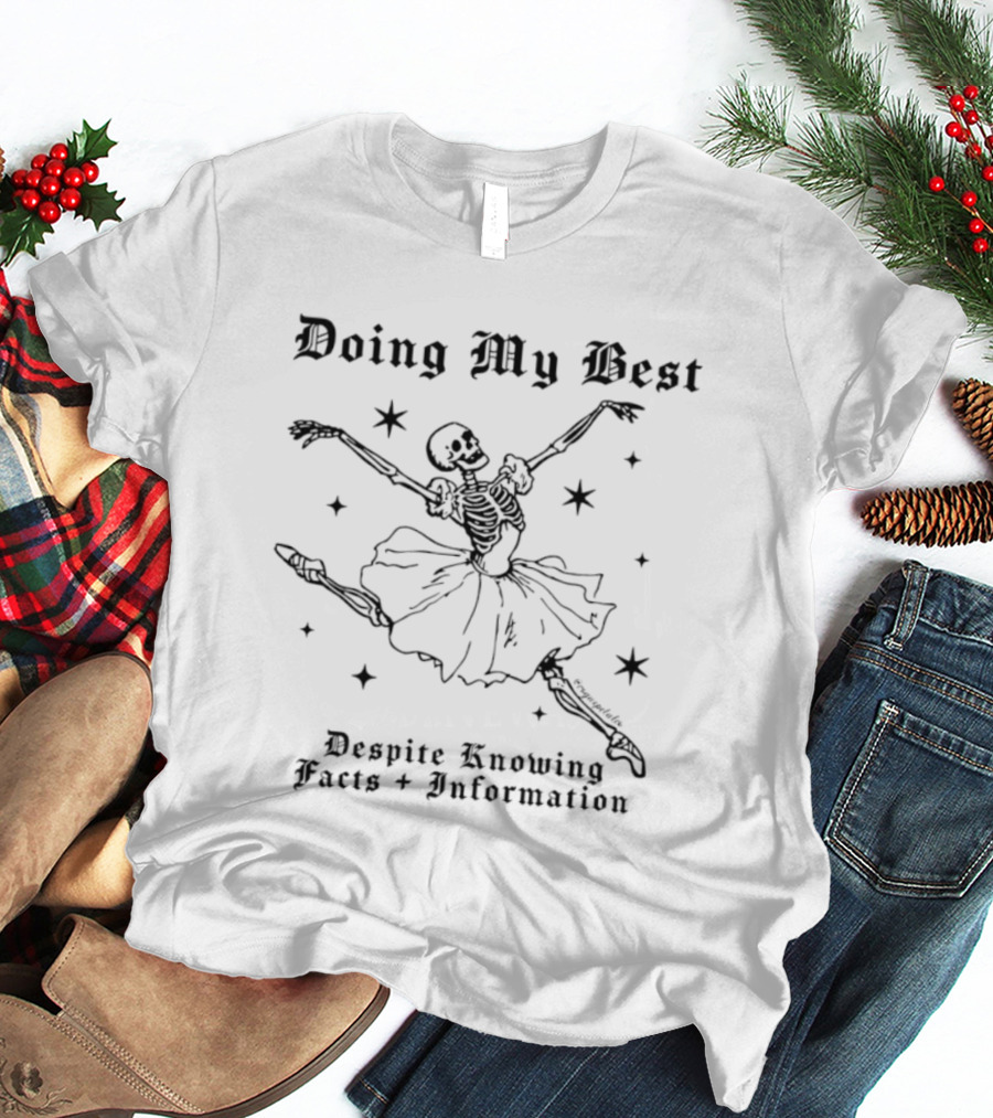 Doing My Best Despite Knowing Facts And Information Ballet Skeleton Humor T-Shirt