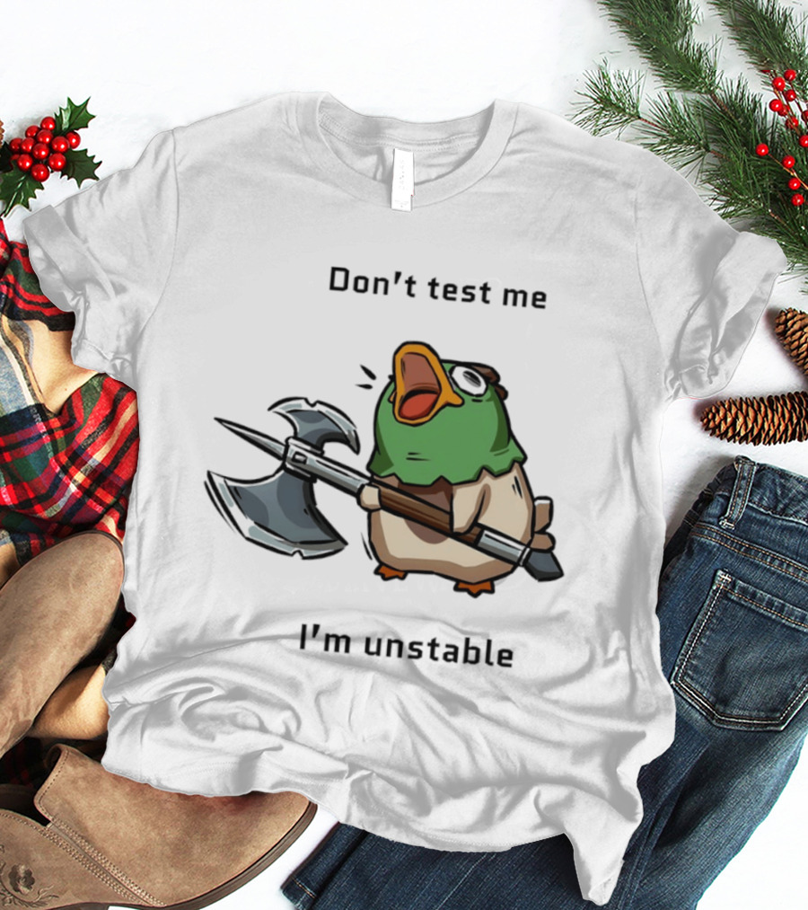 Don't Test Me I'm Unstable Duck Holding Axe T-Shirt