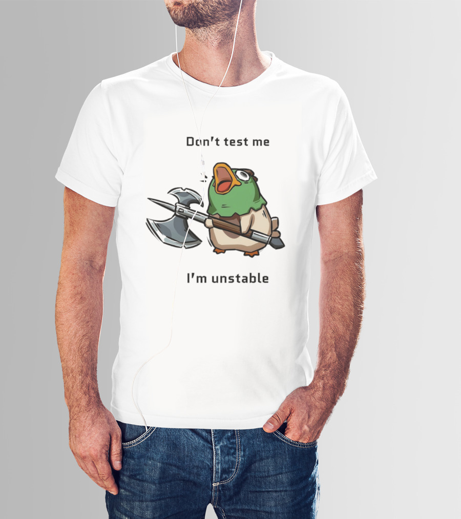Don't Test Me I'm Unstable Duck Holding Axe T-Shirt