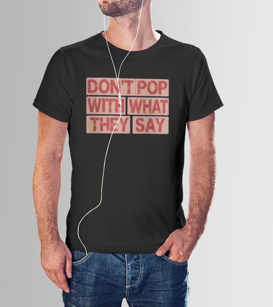 Russell Westbrook Don't Pop With What They Say T-Shirt