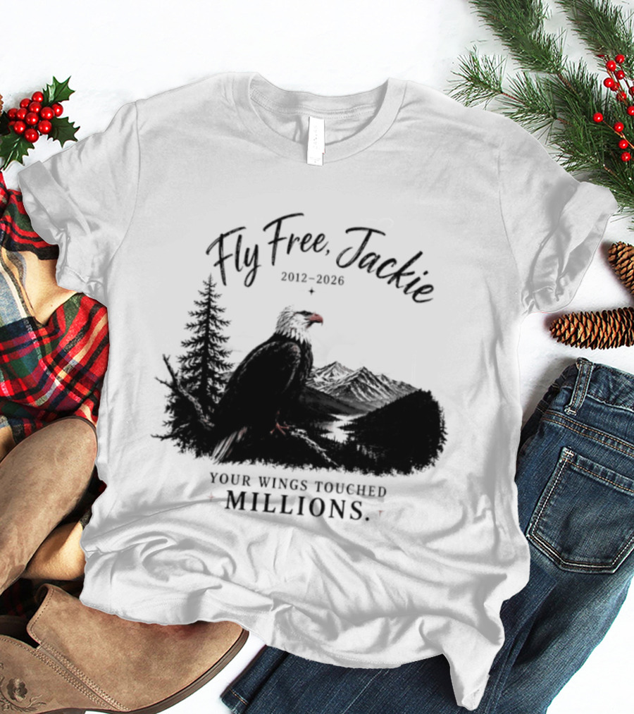 Fly Free Jackie 2012 2026 Your Wings Touched Millions Eagle Forest T-Shirt