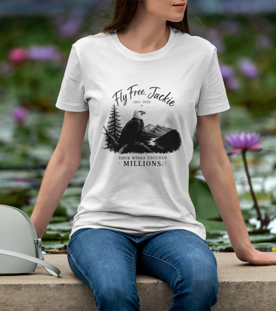 Fly Free Jackie 2012 2026 Your Wings Touched Millions Eagle Forest T-Shirt