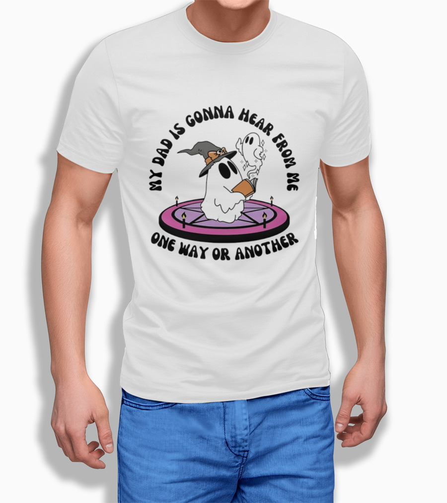 My Dad Is Gonna Hear From Me Witch Ghost Halloween T-Shirt