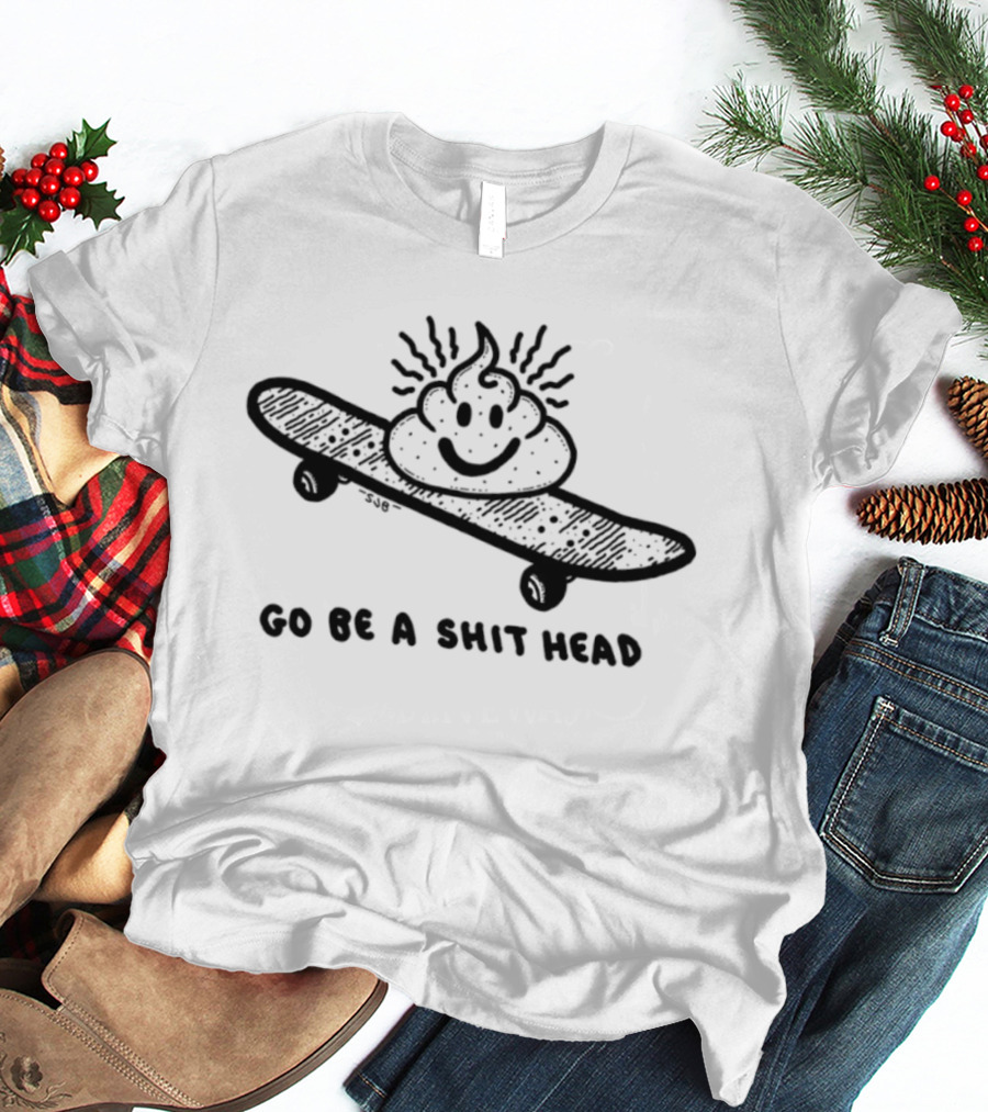 Go Be A Shit Head Skateboarding Poop Emoji Humor T-Shirt