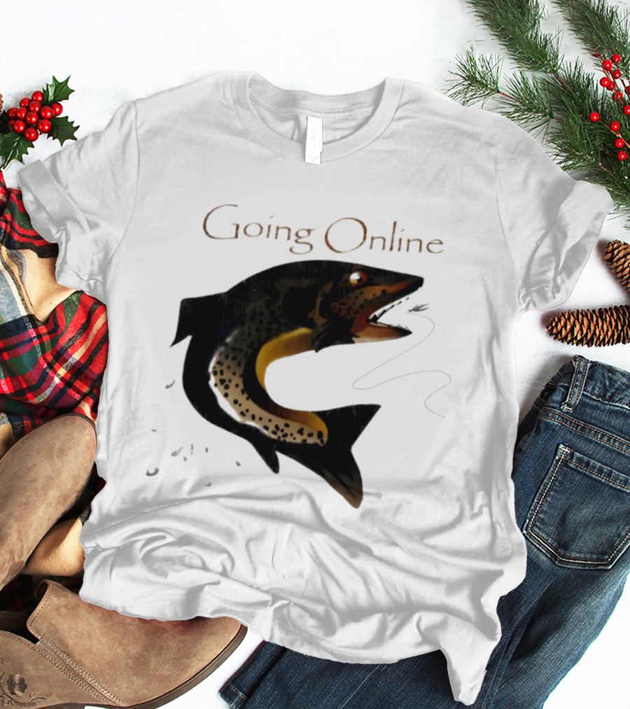 Going Online Fish Fishing Angler Humor Catch Hooked Trout T-Shirt