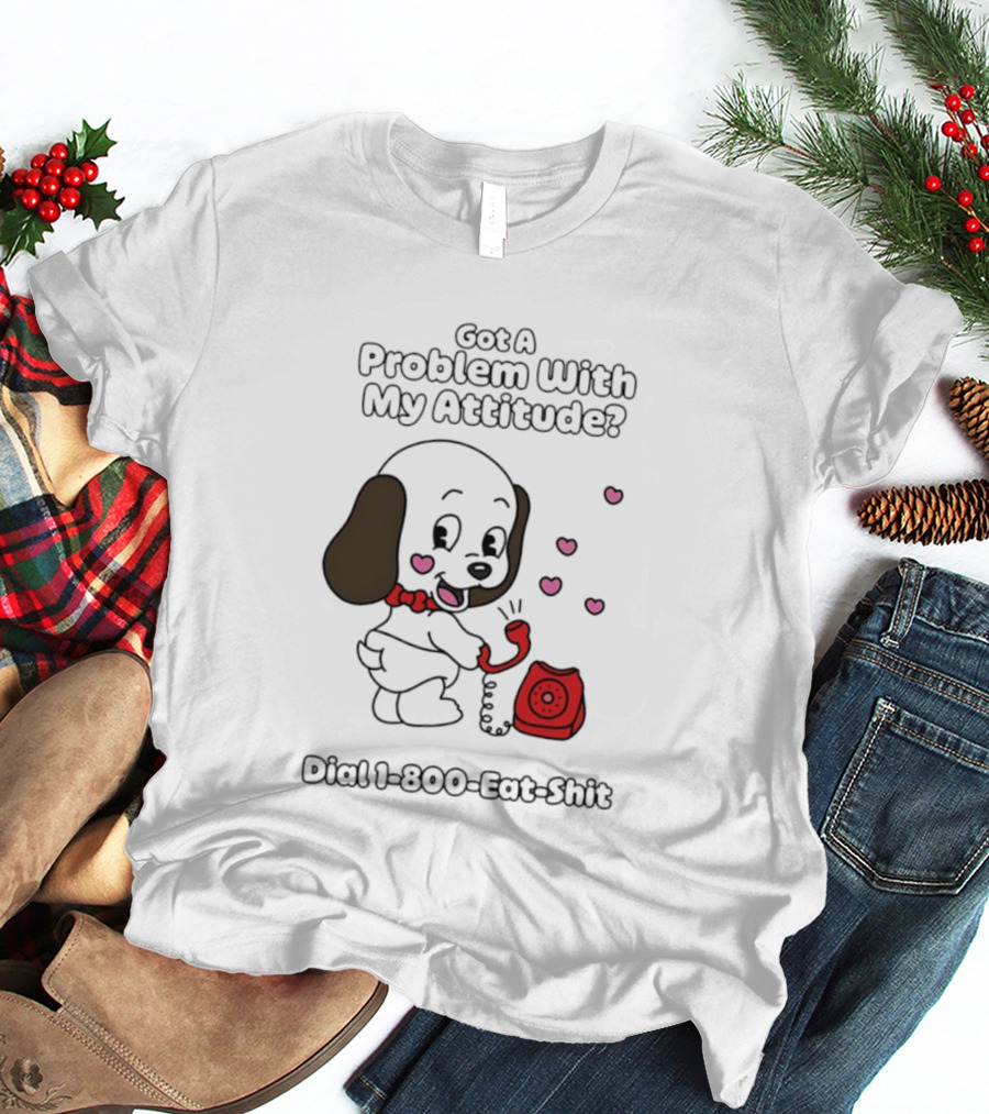 Got A Problem With My Attitude Dial 1 800 Eat Shit Cute Puppy Retro Phone Playful Retro Humor T-Shirt