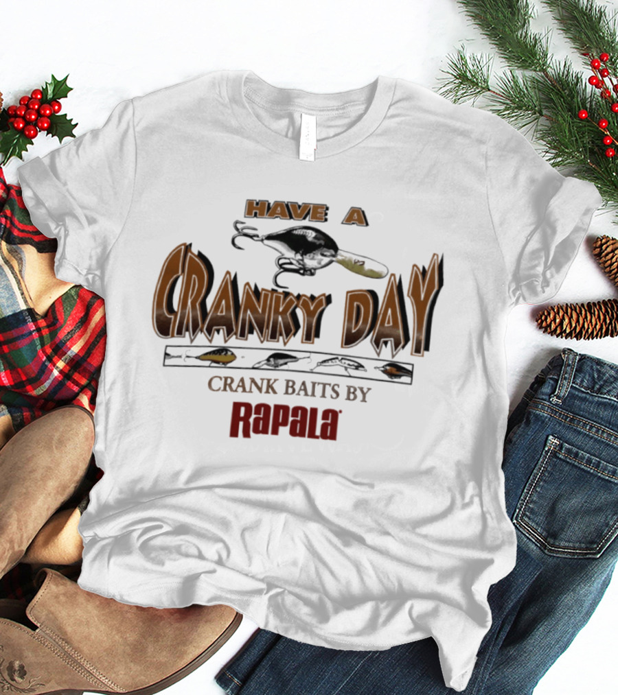 Have A Cranky Day Crank Baits By Rapala Fishing Enthusiast Gear T-Shirt