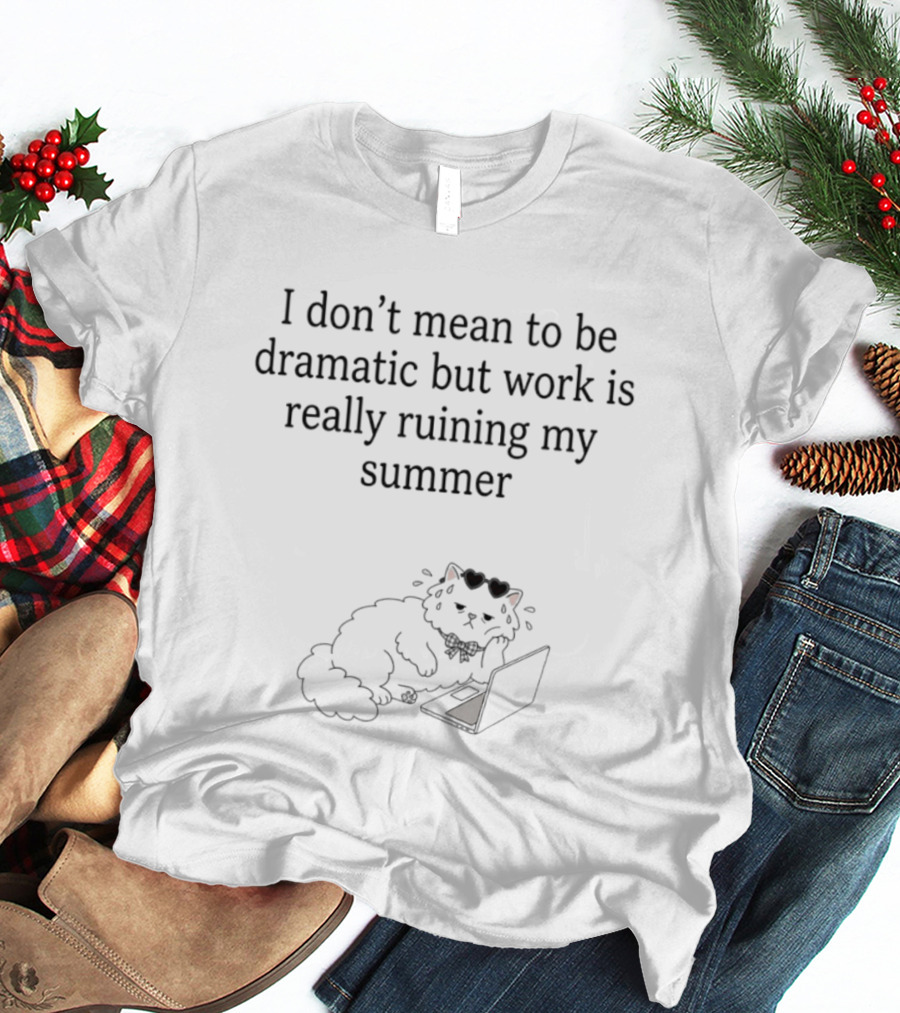 I Don't Mean To Be Dramatic But Work Is Really Ruining My Summer Funny Cat Laptop T-Shirt