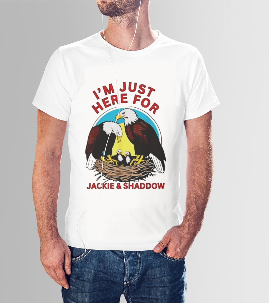 I'm Just Here For Jackie And Shadow Bald Eagle Family Nest T-Shirt