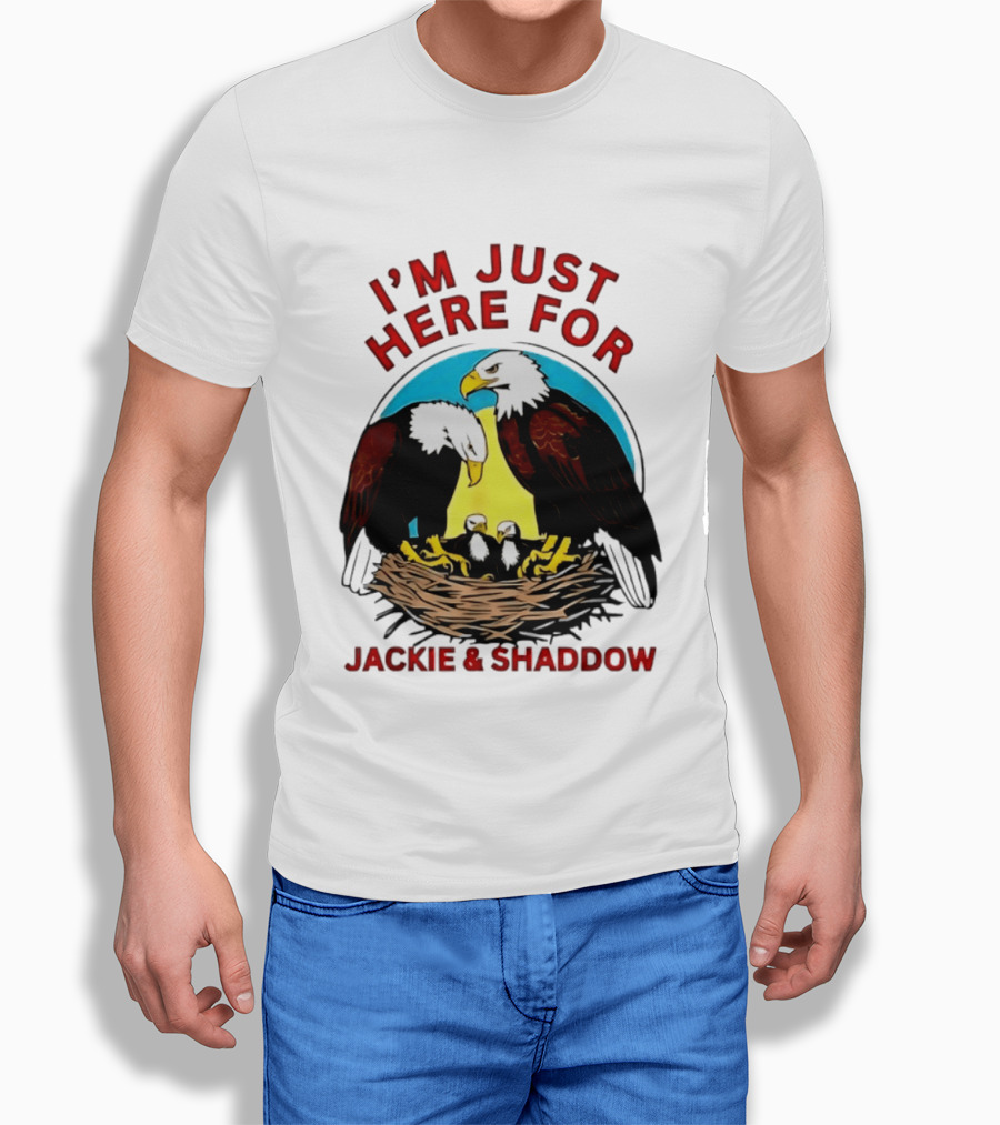 I'm Just Here For Jackie And Shadow Bald Eagle Family Nest T-Shirt