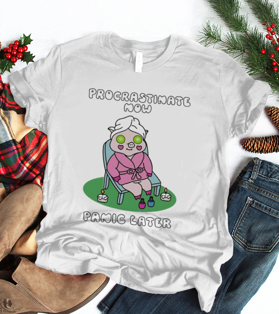Procrastinate Now Panic Later Pig Spa Relaxation Humor T-Shirt