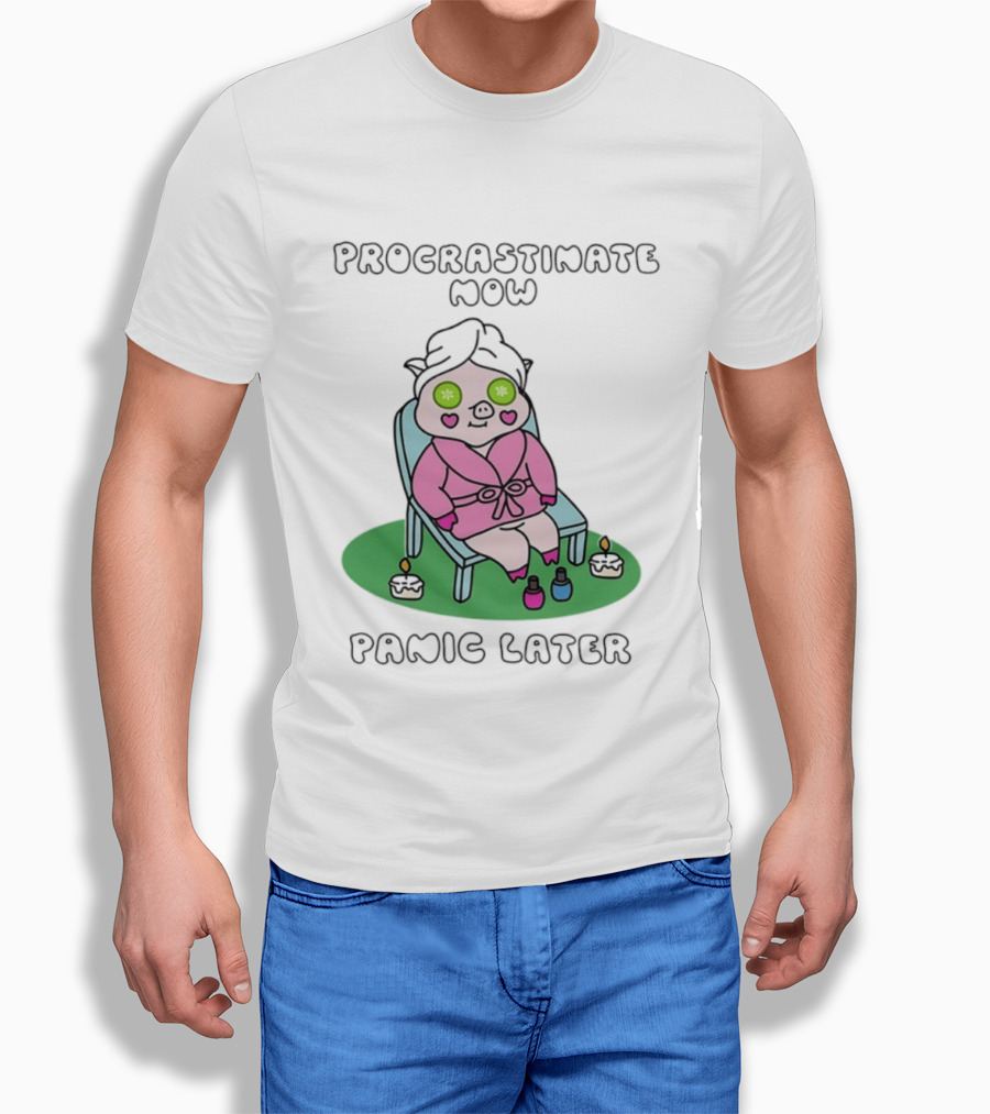 Procrastinate Now Panic Later Pig Spa Relaxation Humor T-Shirt