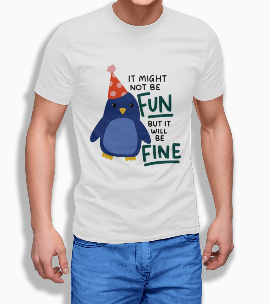 It Might Not Be Fun But It Will Be Fine Penguin Party Hat T-Shirt