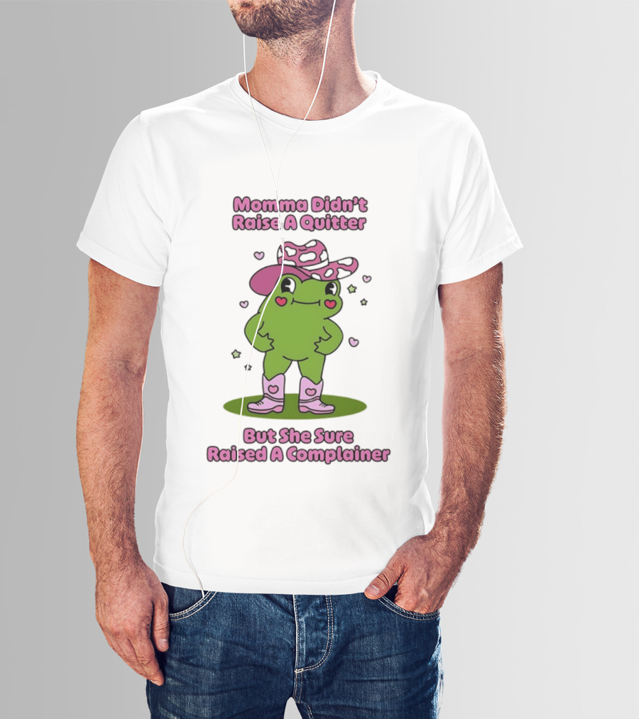 Momma Didn't Raise A Quitter But She Sure Raised A Complainer Cute Frog In Pink Boots And Hat T-Shirt