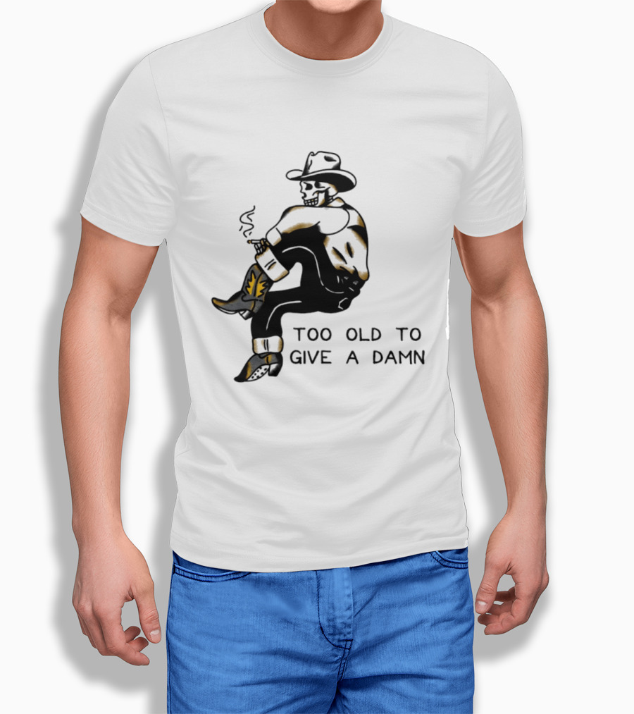 Too Old To Give A Damn Cowboy Skeleton Smoking Boots T-Shirt