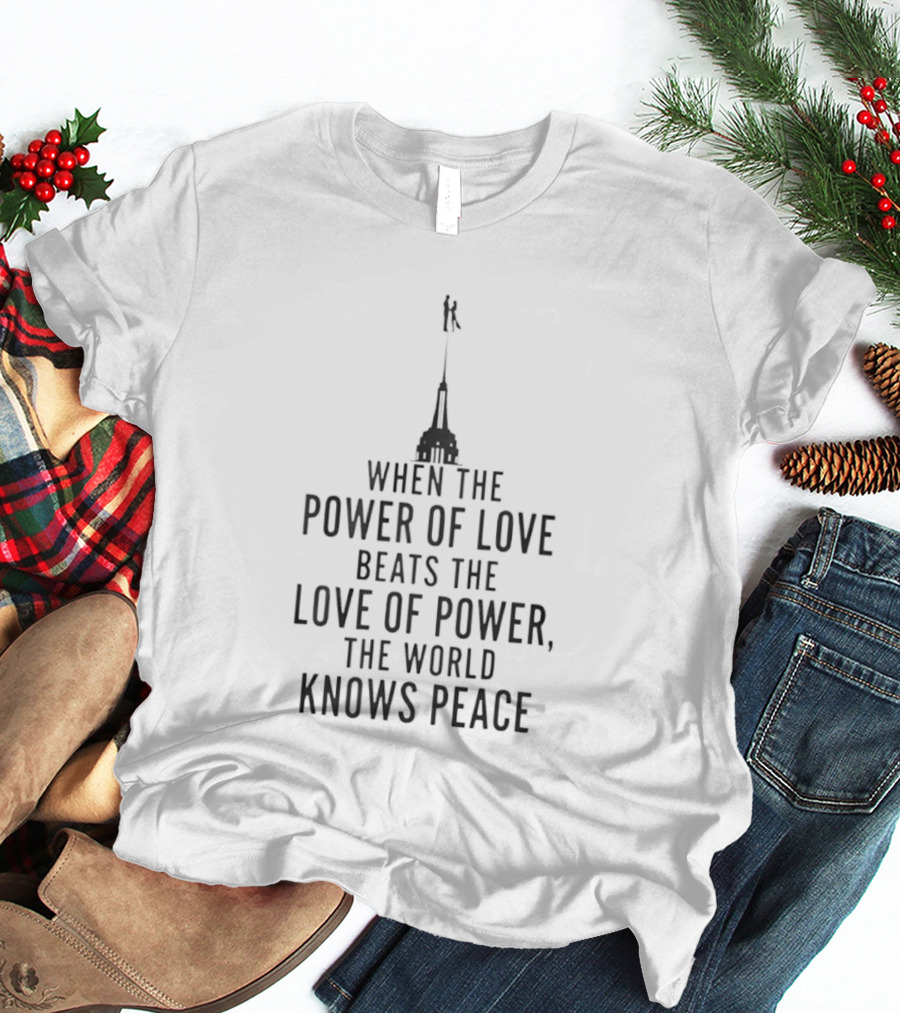 When The Power Of Love Beats The Love Of Power The World Knows Peace Statue T-Shirt
