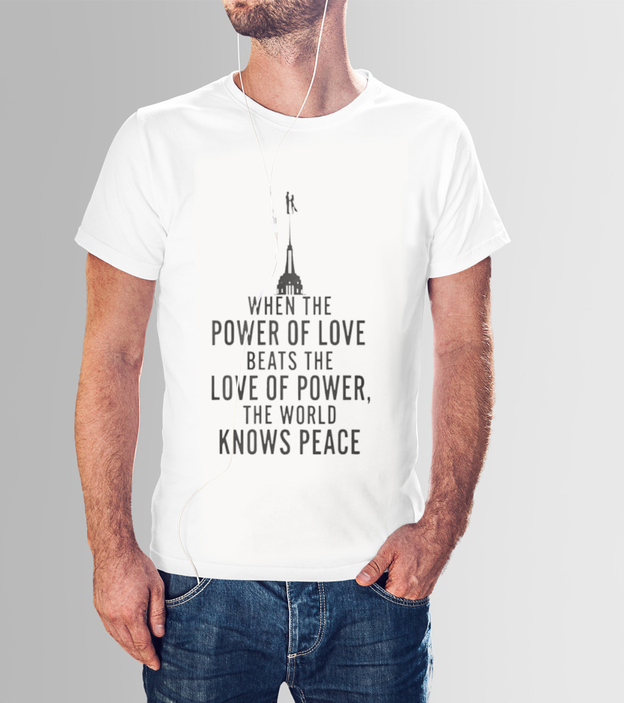 When The Power Of Love Beats The Love Of Power The World Knows Peace Statue T-Shirt