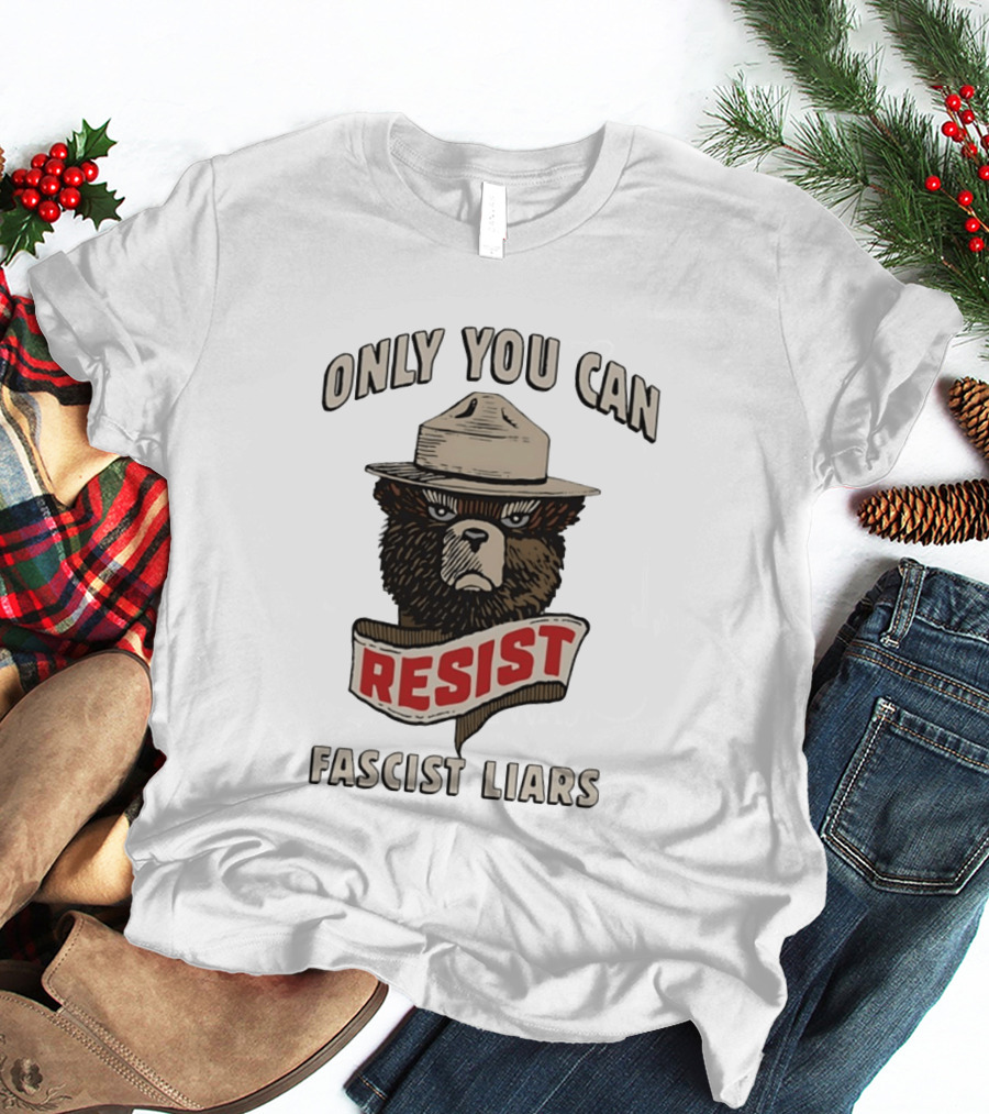 Only You Can Resist Fascist Liars Bear T-Shirt