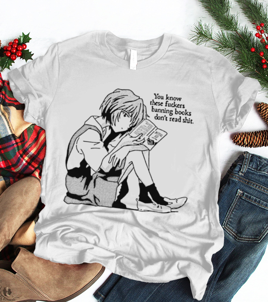 You Know These Fuckers Banning Books Don’t Read Shit T-Shirt