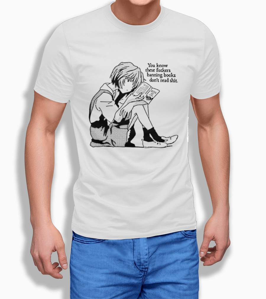 You Know These Fuckers Banning Books Don’t Read Shit T-Shirt